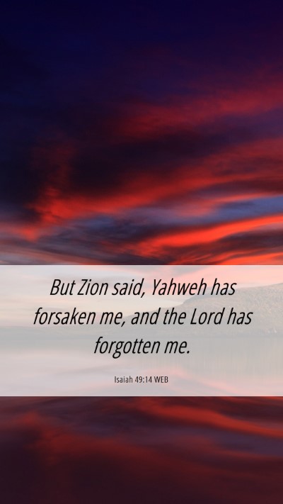 Picture 06 - Isaiah 49:14 WEB Mobile Phone Wallpaper - But Zion said, Yahweh has forsaken me, and the - Mobile Bible Verse Wallpaper