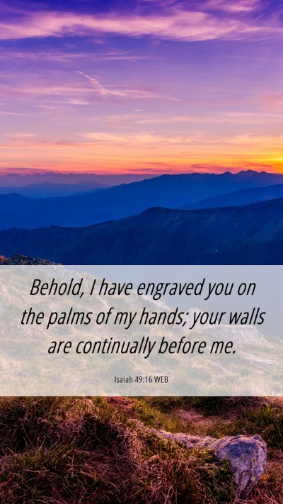Picture 06 - Isaiah 49:16 WEB Mobile Phone Wallpaper - Behold, I have engraved you on the palms of my - Mobile Bible Verse Wallpaper