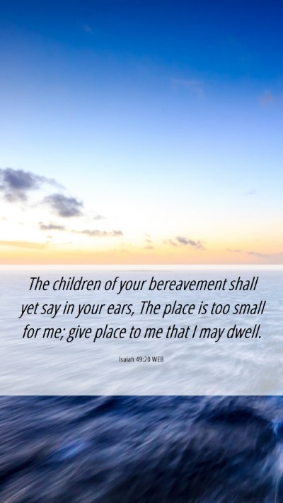 Picture 06 - Isaiah 49:20 WEB Mobile Phone Wallpaper - The children of your bereavement shall yet say in - Mobile Bible Verse Wallpaper