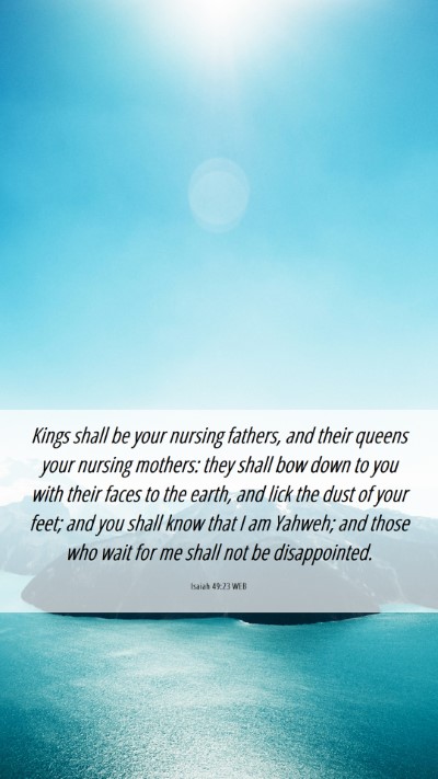 Picture 06 - Isaiah 49:23 WEB Mobile Phone Wallpaper - Kings shall be your nursing fathers, and their - Mobile Bible Verse Wallpaper