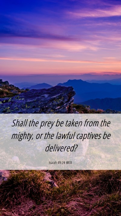 Picture 06 - Isaiah 49:24 WEB Mobile Phone Wallpaper - Shall the prey be taken from the mighty, or the - Mobile Bible Verse Wallpaper