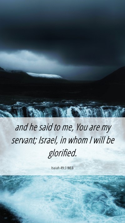 Picture 06 - Isaiah 49:3 WEB Mobile Phone Wallpaper - and he said to me, You are my servant; Israel, in - Mobile Bible Verse Wallpaper