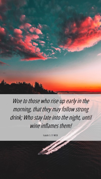 Picture 06 - Isaiah 5:11 WEB Mobile Phone Wallpaper - Woe to those who rise up early in the morning, - Mobile Bible Verse Wallpaper