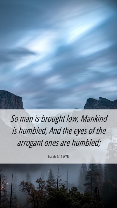 Picture 06 - Isaiah 5:15 WEB Mobile Phone Wallpaper - So man is brought low, Mankind is humbled, And - Mobile Bible Verse Wallpaper