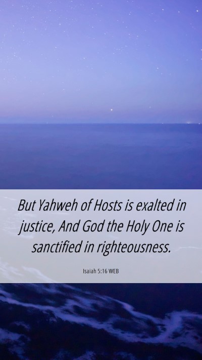 Picture 06 - Isaiah 5:16 WEB Mobile Phone Wallpaper - But Yahweh of Hosts is exalted in justice, And - Mobile Bible Verse Wallpaper