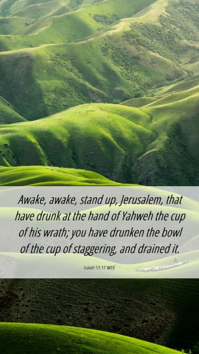 Picture 06 - Isaiah 51:17 WEB Mobile Phone Wallpaper - Awake, awake, stand up, Jerusalem, that have - Mobile Bible Verse Wallpaper