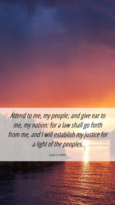 Picture 06 - Isaiah 51:4 WEB Mobile Phone Wallpaper - Attend to me, my people; and give ear to me, my - Mobile Bible Verse Wallpaper