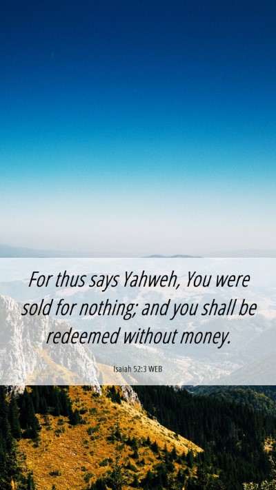 Picture 06 - Isaiah 52:3 WEB Mobile Phone Wallpaper - For thus says Yahweh, You were sold for nothing; - Mobile Bible Verse Wallpaper