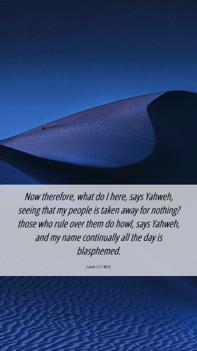 Picture 06 - Isaiah 52:5 WEB Mobile Phone Wallpaper - Now therefore, what do I here, says Yahweh, - Mobile Bible Verse Wallpaper