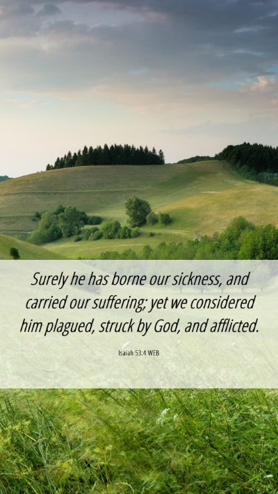 Picture 06 - Isaiah 53:4 WEB Mobile Phone Wallpaper - Surely he has borne our sickness, and carried our - Mobile Bible Verse Wallpaper
