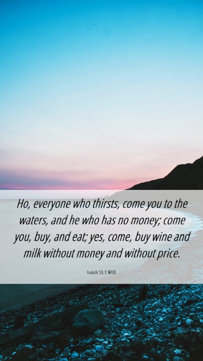 Picture 06 - Isaiah 55:1 WEB Mobile Phone Wallpaper - Ho, everyone who thirsts, come you to the waters, - Mobile Bible Verse Wallpaper