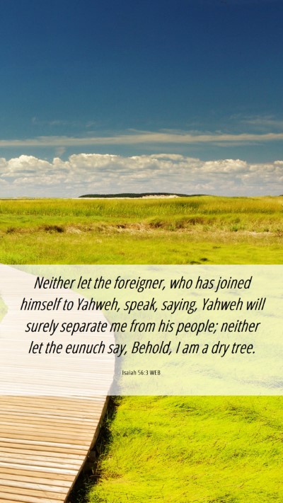 Picture 06 - Isaiah 56:3 WEB Mobile Phone Wallpaper - Neither let the foreigner, who has joined himself - Mobile Bible Verse Wallpaper