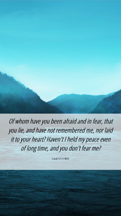 Picture 06 - Isaiah 57:11 WEB Mobile Phone Wallpaper - Of whom have you been afraid and in fear, that - Mobile Bible Verse Wallpaper