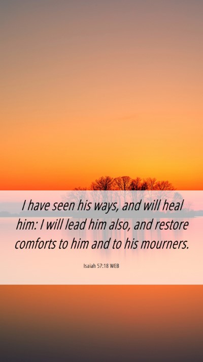 Picture 06 - Isaiah 57:18 WEB Mobile Phone Wallpaper - I have seen his ways, and will heal him: I will - Mobile Bible Verse Wallpaper