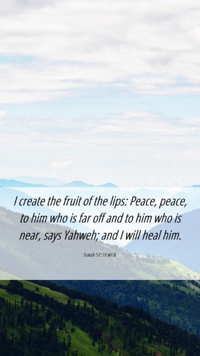 Picture 06 - Isaiah 57:19 WEB Mobile Phone Wallpaper - I create the fruit of the lips: Peace, peace, to - Mobile Bible Verse Wallpaper