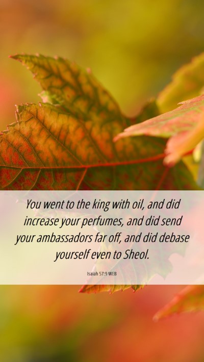 Picture 06 - Isaiah 57:9 WEB Mobile Phone Wallpaper - You went to the king with oil, and did increase - Mobile Bible Verse Wallpaper