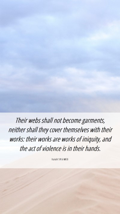Picture 06 - Isaiah 59:6 WEB Mobile Phone Wallpaper - Their webs shall not become garments, neither - Mobile Bible Verse Wallpaper