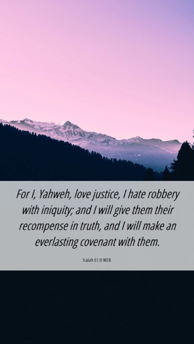Picture 06 - Isaiah 61:8 WEB Mobile Phone Wallpaper - For I, Yahweh, love justice, I hate robbery with - Mobile Bible Verse Wallpaper