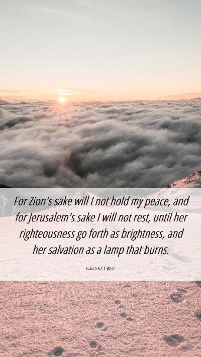 Picture 06 - Isaiah 62:1 WEB Mobile Phone Wallpaper - For Zion's sake will I not hold my peace, and for - Mobile Bible Verse Wallpaper