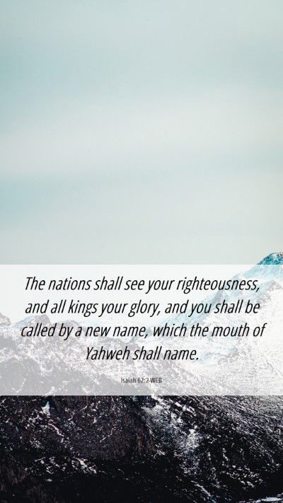 Picture 06 - Isaiah 62:2 WEB Mobile Phone Wallpaper - The nations shall see your righteousness, and all - Mobile Bible Verse Wallpaper