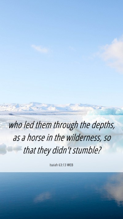 Picture 06 - Isaiah 63:13 WEB Mobile Phone Wallpaper - who led them through the depths, as a horse in - Mobile Bible Verse Wallpaper