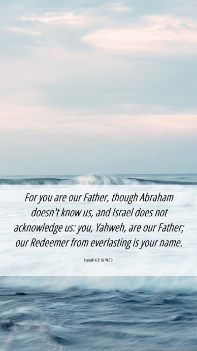 Picture 06 - Isaiah 63:16 WEB Mobile Phone Wallpaper - For you are our Father, though Abraham doesn't - Mobile Bible Verse Wallpaper
