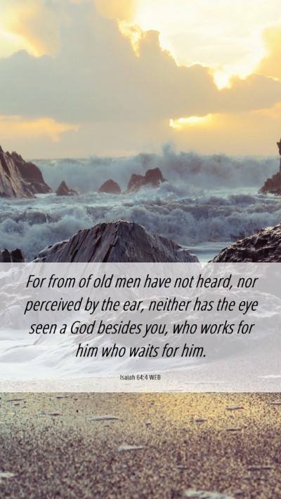 Picture 06 - Isaiah 64:4 WEB Mobile Phone Wallpaper - For from of old men have not heard, nor perceived - Mobile Bible Verse Wallpaper