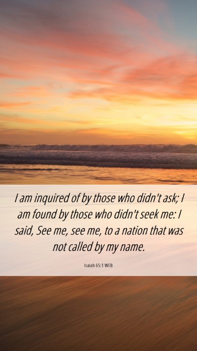 Picture 06 - Isaiah 65:1 WEB Mobile Phone Wallpaper - I am inquired of by those who didn't ask; I am - Mobile Bible Verse Wallpaper