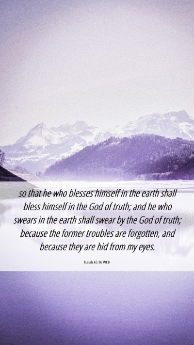 Picture 06 - Isaiah 65:16 WEB Mobile Phone Wallpaper - so that he who blesses himself in the earth shall - Mobile Bible Verse Wallpaper