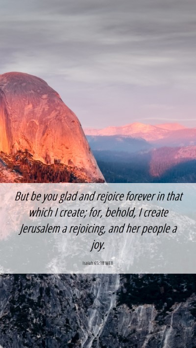Picture 06 - Isaiah 65:18 WEB Mobile Phone Wallpaper - But be you glad and rejoice forever in that which - Mobile Bible Verse Wallpaper