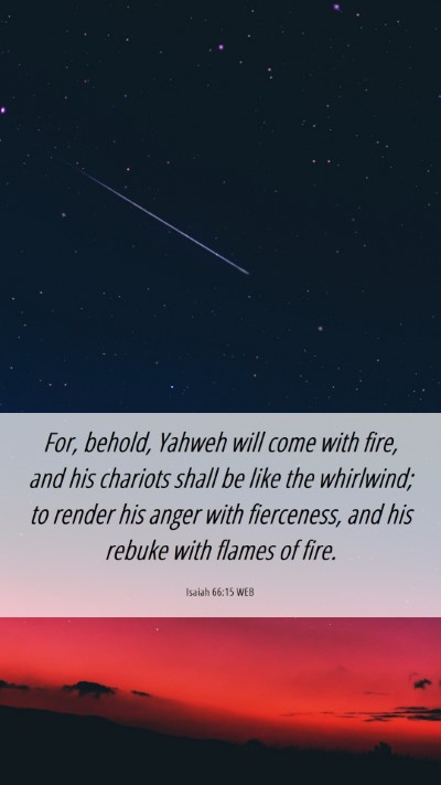 Picture 06 - Isaiah 66:15 WEB Mobile Phone Wallpaper - For, behold, Yahweh will come with fire, and his - Mobile Bible Verse Wallpaper