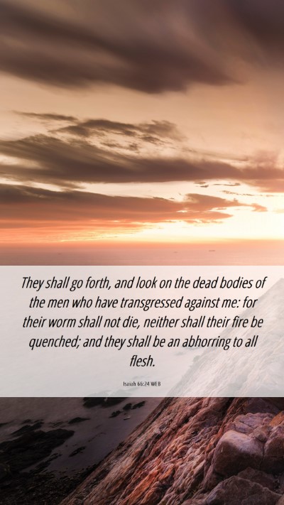 Picture 06 - Isaiah 66:24 WEB Mobile Phone Wallpaper - They shall go forth, and look on the dead bodies - Mobile Bible Verse Wallpaper