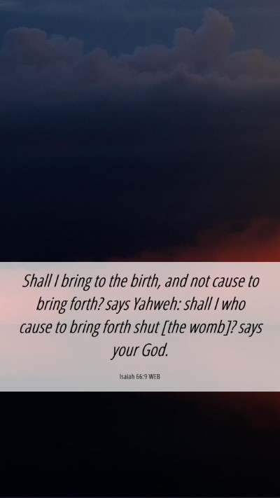 Picture 06 - Isaiah 66:9 WEB Mobile Phone Wallpaper - Shall I bring to the birth, and not cause to - Mobile Bible Verse Wallpaper