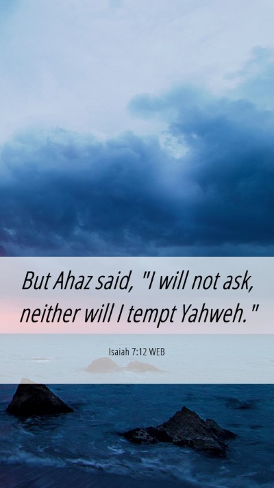 Picture 06 - Isaiah 7:12 WEB Mobile Phone Wallpaper - But Ahaz said, 