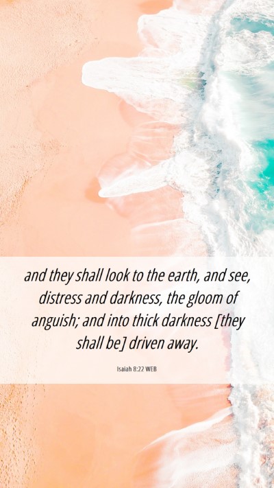 Picture 06 - Isaiah 8:22 WEB Mobile Phone Wallpaper - and they shall look to the earth, and see, - Mobile Bible Verse Wallpaper