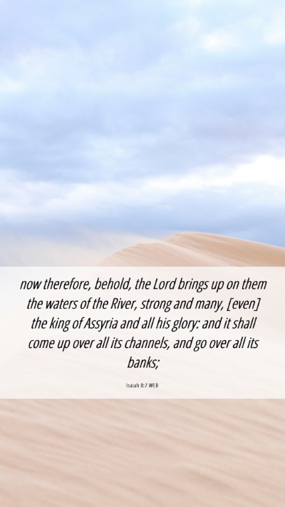 Picture 06 - Isaiah 8:7 WEB Mobile Phone Wallpaper - now therefore, behold, the Lord brings up on them - Mobile Bible Verse Wallpaper