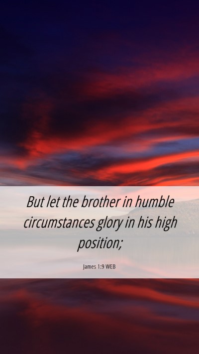 Picture 06 - James 1:9 WEB Mobile Phone Wallpaper - But let the brother in humble circumstances glory - Mobile Bible Verse Wallpaper