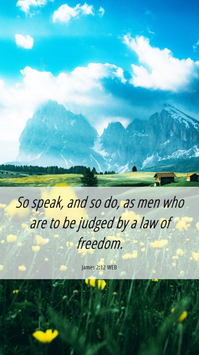 Picture 06 - James 2:12 WEB Mobile Phone Wallpaper - So speak, and so do, as men who are to be judged - Mobile Bible Verse Wallpaper