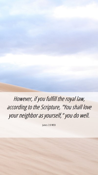 Picture 06 - James 2:8 WEB Mobile Phone Wallpaper - However, if you fulfill the royal law, according - Mobile Bible Verse Wallpaper