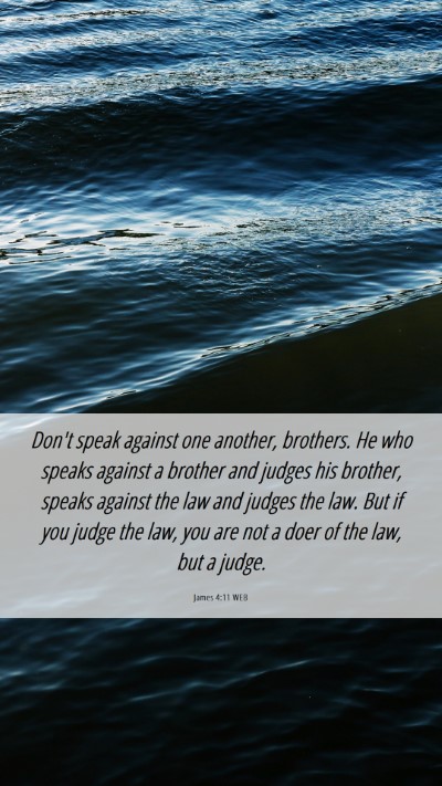 Picture 06 - James 4:11 WEB Mobile Phone Wallpaper - Don't speak against one another, brothers. He who - Mobile Bible Verse Wallpaper