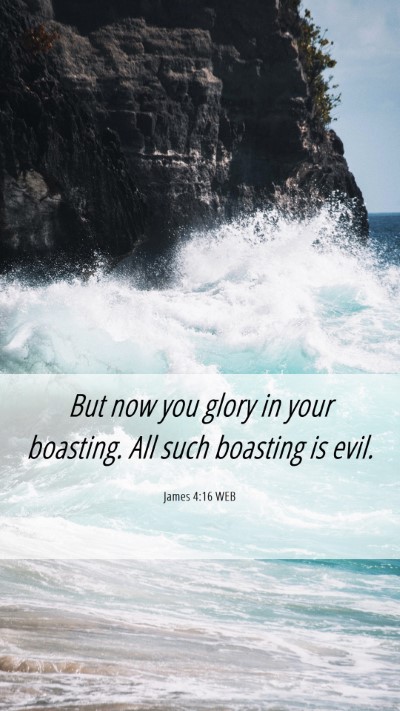 Picture 06 - James 4:16 WEB Mobile Phone Wallpaper - But now you glory in your boasting. All such - Mobile Bible Verse Wallpaper