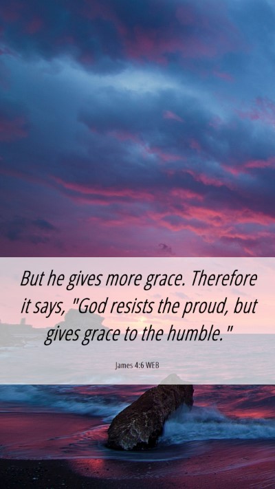 Picture 06 - James 4:6 WEB Mobile Phone Wallpaper - But he gives more grace. Therefore it says, 