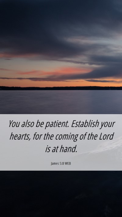 Picture 06 - James 5:8 WEB Mobile Phone Wallpaper - You also be patient. Establish your hearts, for - Mobile Bible Verse Wallpaper