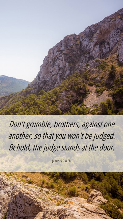 Picture 06 - James 5:9 WEB Mobile Phone Wallpaper - Don't grumble, brothers, against one another, so - Mobile Bible Verse Wallpaper