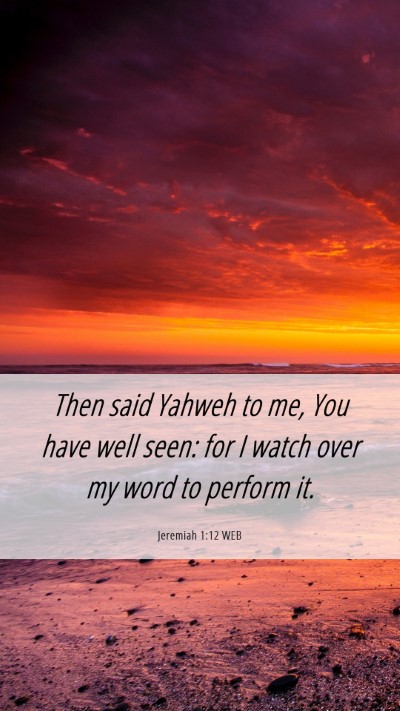 Picture 06 - Jeremiah 1:12 WEB Mobile Phone Wallpaper - Then said Yahweh to me, You have well seen: for I - Mobile Bible Verse Wallpaper