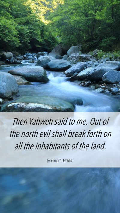 Picture 06 - Jeremiah 1:14 WEB Mobile Phone Wallpaper - Then Yahweh said to me, Out of the north evil - Mobile Bible Verse Wallpaper