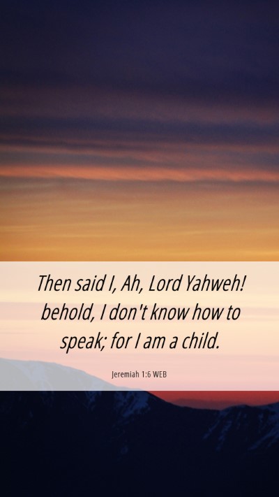 Picture 06 - Jeremiah 1:6 WEB Mobile Phone Wallpaper - Then said I, Ah, Lord Yahweh! behold, I don't - Mobile Bible Verse Wallpaper