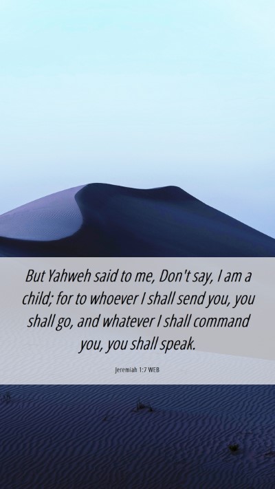 Picture 06 - Jeremiah 1:7 WEB Mobile Phone Wallpaper - But Yahweh said to me, Don't say, I am a child; - Mobile Bible Verse Wallpaper