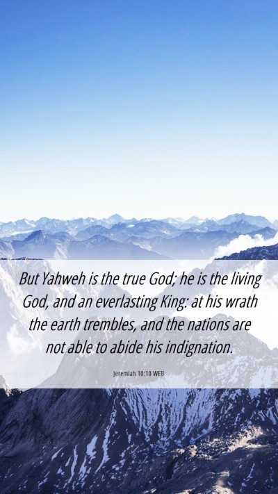 Picture 06 - Jeremiah 10:10 WEB Mobile Phone Wallpaper - But Yahweh is the true God; he is the living God, - Mobile Bible Verse Wallpaper