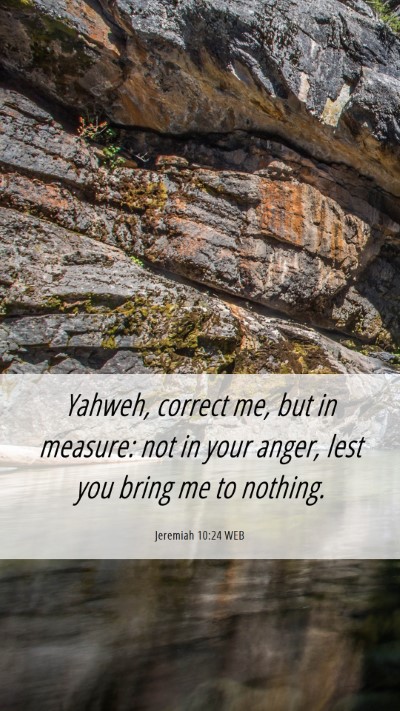 Picture 06 - Jeremiah 10:24 WEB Mobile Phone Wallpaper - Yahweh, correct me, but in measure: not in your - Mobile Bible Verse Wallpaper